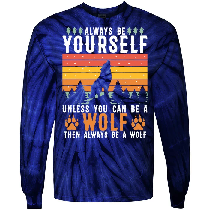 Always Be Yourself Unless You Can Be A Wolf Tie-Dye Long Sleeve Shirt