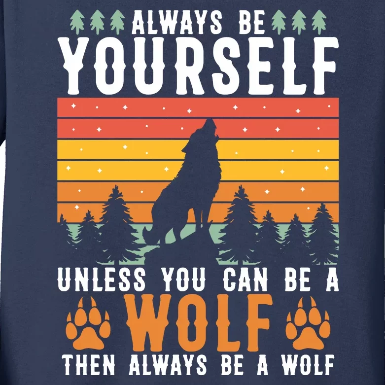 Always Be Yourself Unless You Can Be A Wolf Kids Long Sleeve Shirt