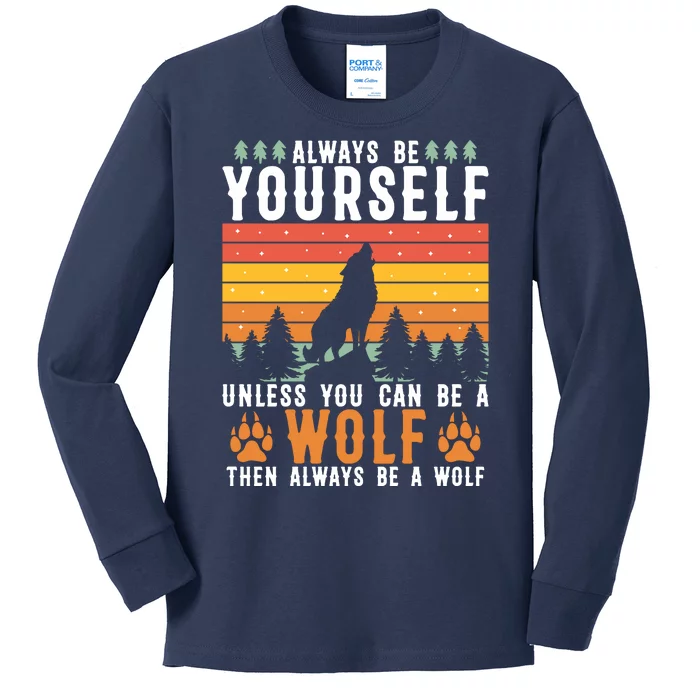 Always Be Yourself Unless You Can Be A Wolf Kids Long Sleeve Shirt