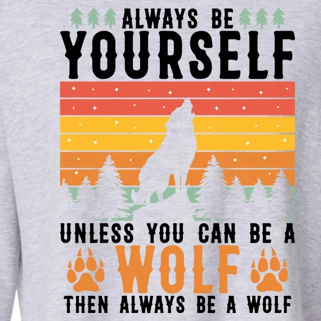 Always Be Yourself Unless You Can Be A Wolf Cropped Pullover Crew