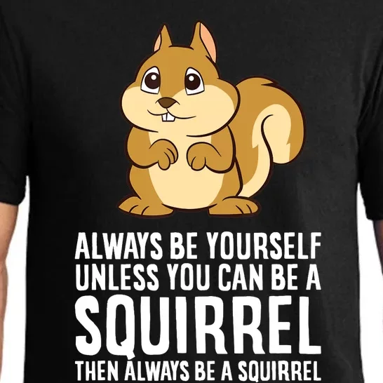 Always Be Yourself Unless You Can Be A Squirrel Pajama Set