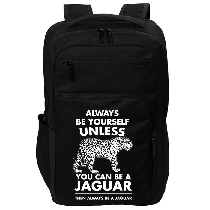 Always Be Yourself Unless You Can Be A Jaguar Impact Tech Backpack