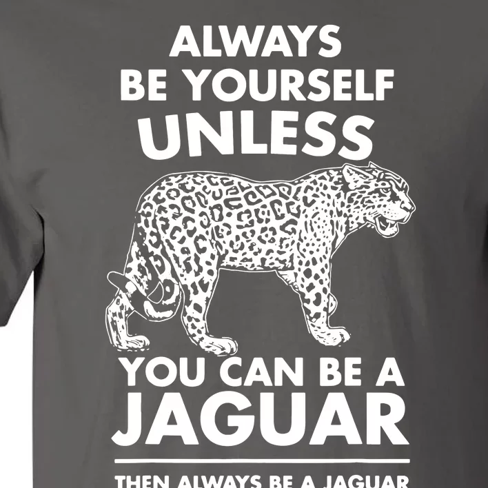 Always Be Yourself Unless You Can Be A Jaguar Tall T-Shirt