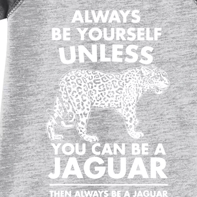 Always Be Yourself Unless You Can Be A Jaguar Infant Baby Jersey Bodysuit