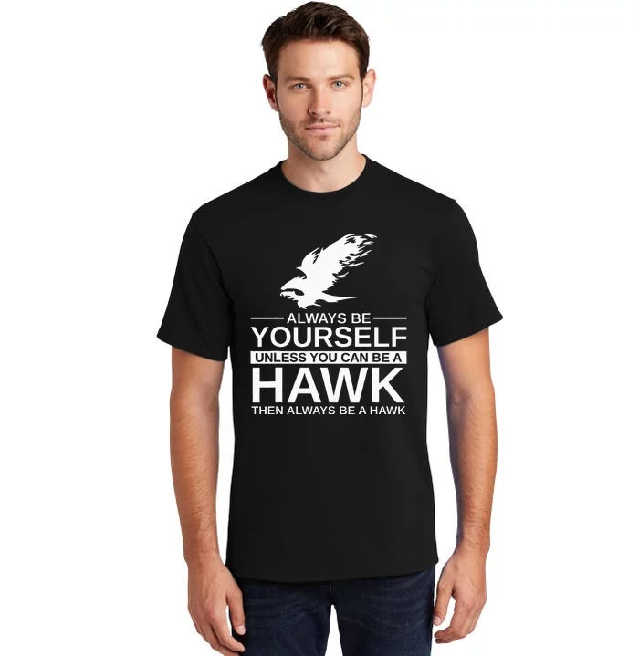 Always Be Yourself Hawk Gift For Women Falcon Bird Tall T-Shirt