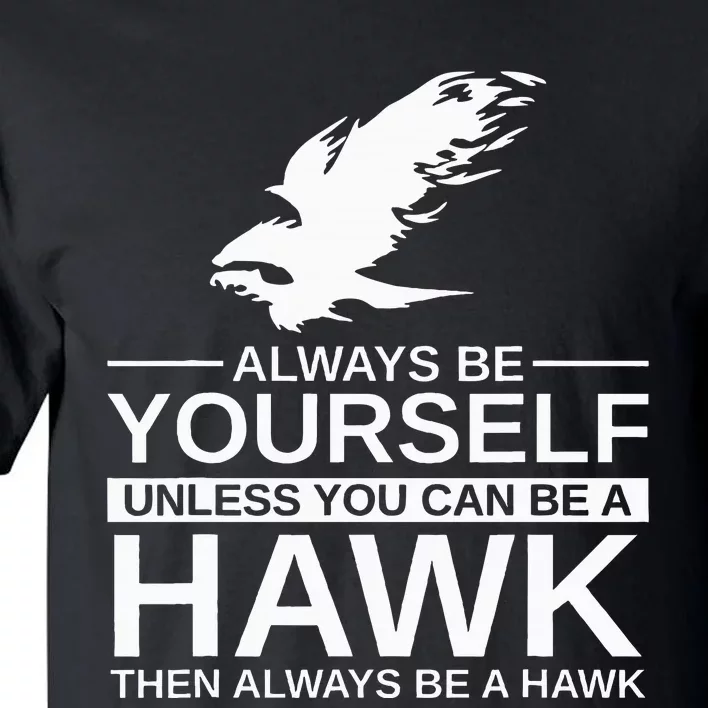 Always Be Yourself Hawk Gift For Women Falcon Bird Tall T-Shirt