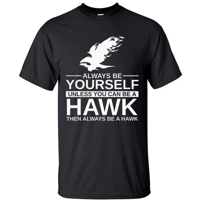 Always Be Yourself Hawk Gift For Women Falcon Bird Tall T-Shirt