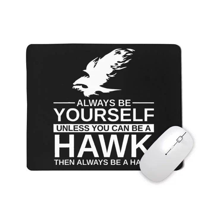 Always Be Yourself Hawk Gift For Women Falcon Bird Mousepad