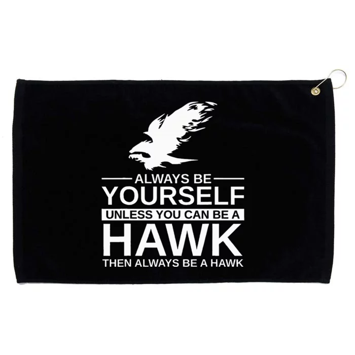 Always Be Yourself Hawk Gift For Women Falcon Bird Grommeted Golf Towel