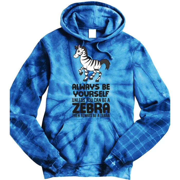 Always Be Yourself Unless You Can Be A Zebra Tie Dye Hoodie