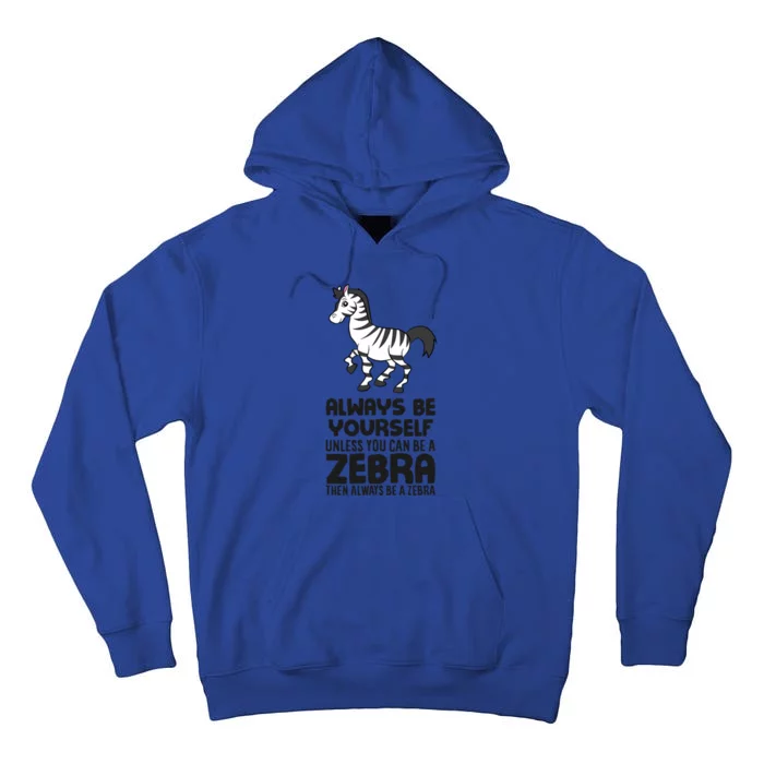 Always Be Yourself Unless You Can Be A Zebra Tall Hoodie