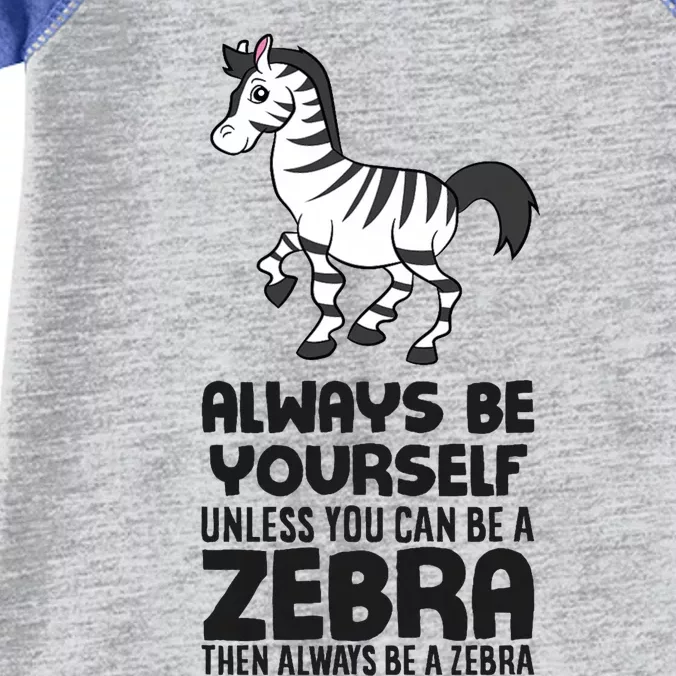 Always Be Yourself Unless You Can Be A Zebra Infant Baby Jersey Bodysuit