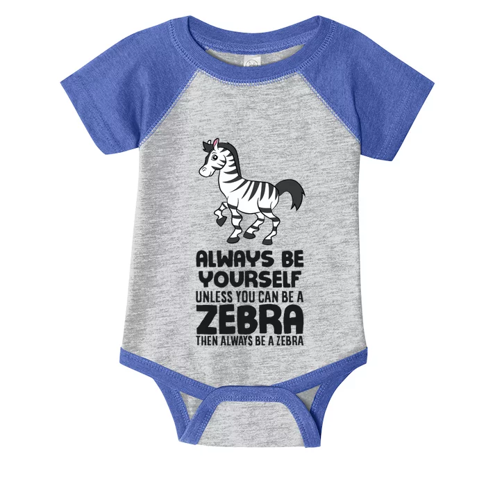 Always Be Yourself Unless You Can Be A Zebra Infant Baby Jersey Bodysuit