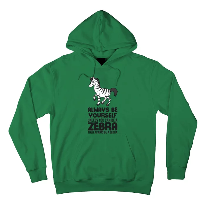 Always Be Yourself Unless You Can Be A Zebra Hoodie