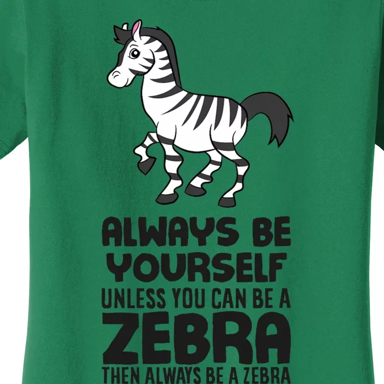 Always Be Yourself Unless You Can Be A Zebra Women's T-Shirt