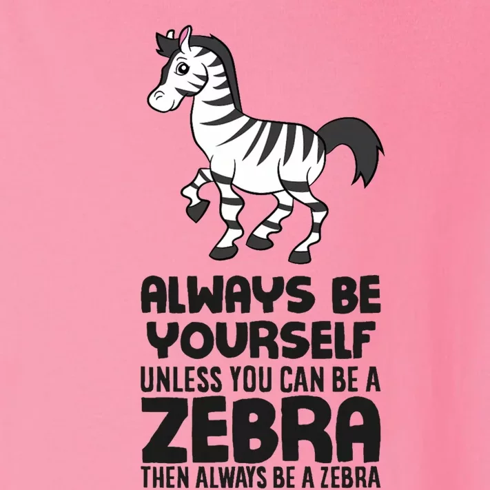 Always Be Yourself Unless You Can Be A Zebra Toddler Long Sleeve Shirt