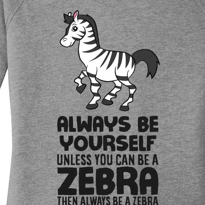 Always Be Yourself Unless You Can Be A Zebra Women's Perfect Tri Tunic Long Sleeve Shirt