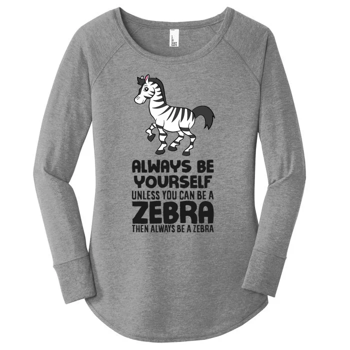 Always Be Yourself Unless You Can Be A Zebra Women's Perfect Tri Tunic Long Sleeve Shirt