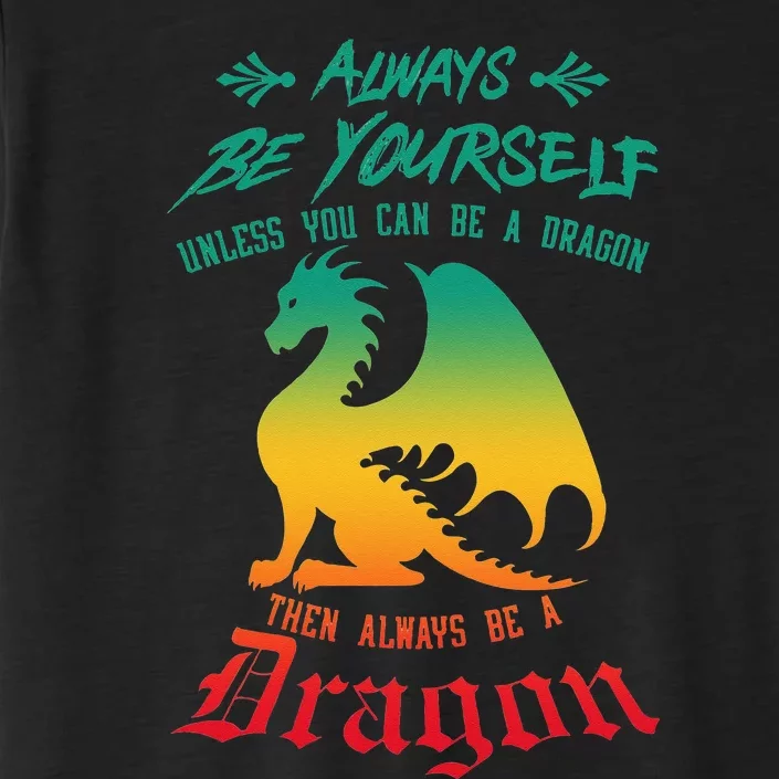 Always Be Yourself Unless You Can Be A Dragon Funny Cool ChromaSoft Performance T-Shirt