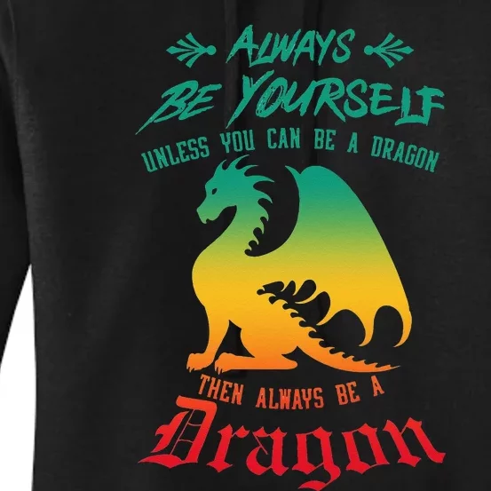 Always Be Yourself Unless You Can Be A Dragon Funny Cool Women's Pullover Hoodie