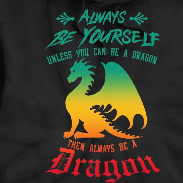 Always Be Yourself Unless You Can Be A Dragon Funny Cool Tie Dye Hoodie