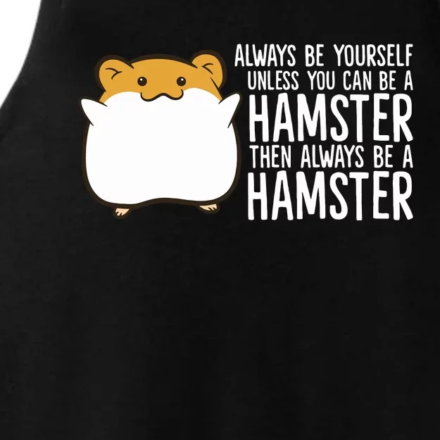 Always Be Yourself Unless You Can Be A Hamster Ladies Tri-Blend Wicking Tank