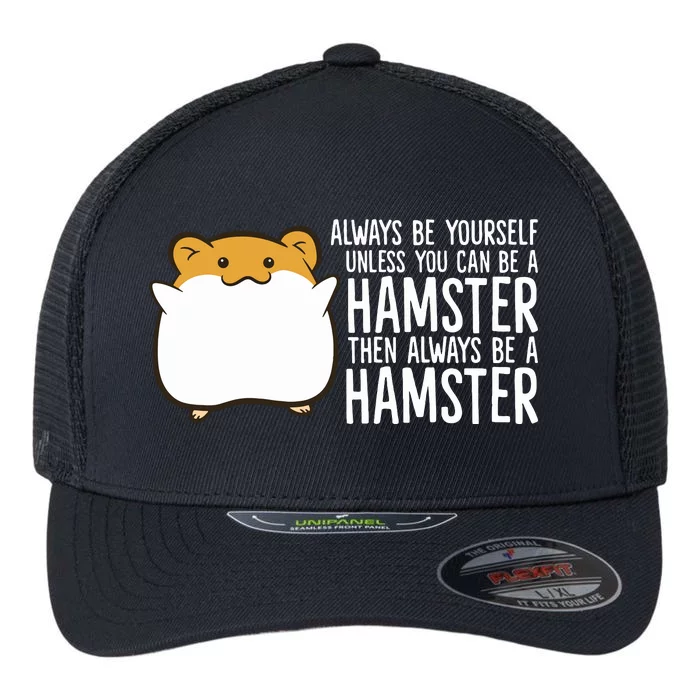 Always Be Yourself Unless You Can Be A Hamster Flexfit Unipanel Trucker Cap