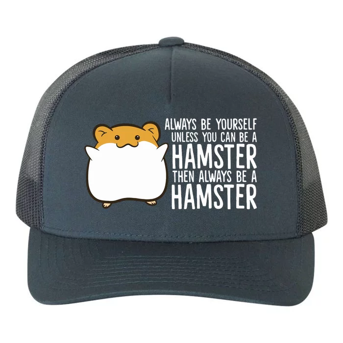 Always Be Yourself Unless You Can Be A Hamster Yupoong Adult 5-Panel Trucker Hat