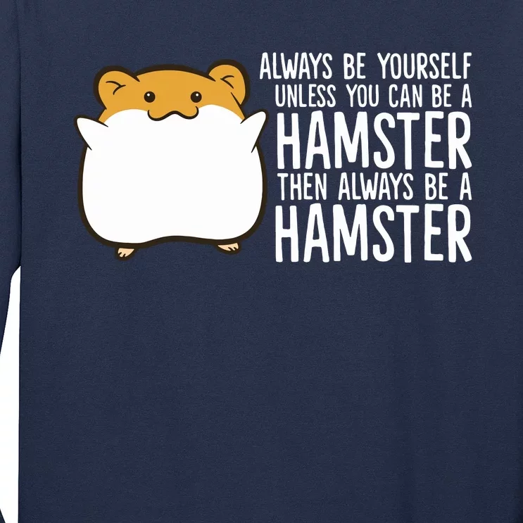 Always Be Yourself Unless You Can Be A Hamster Long Sleeve Shirt