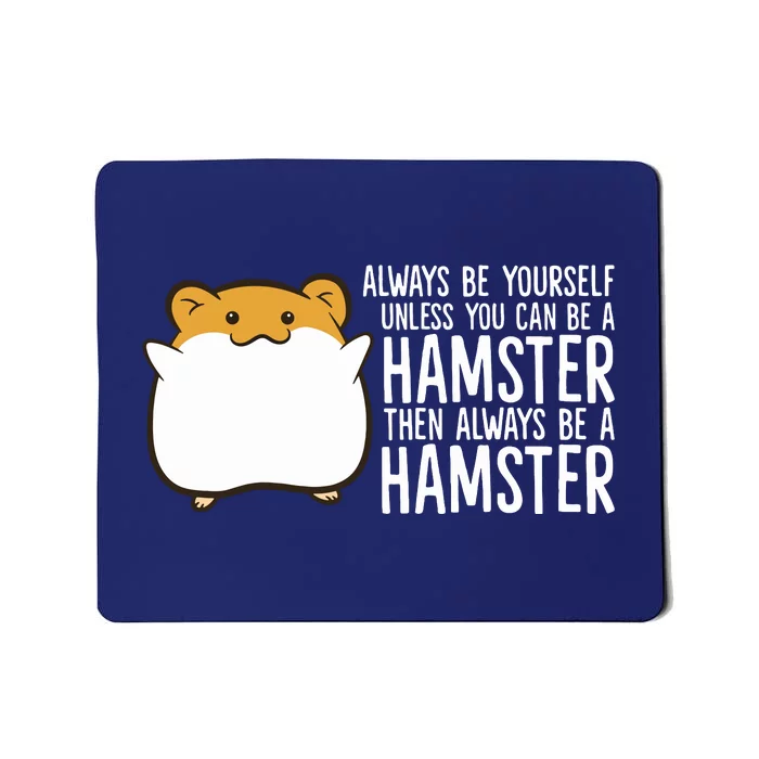 Always Be Yourself Unless You Can Be A Hamster Mousepad