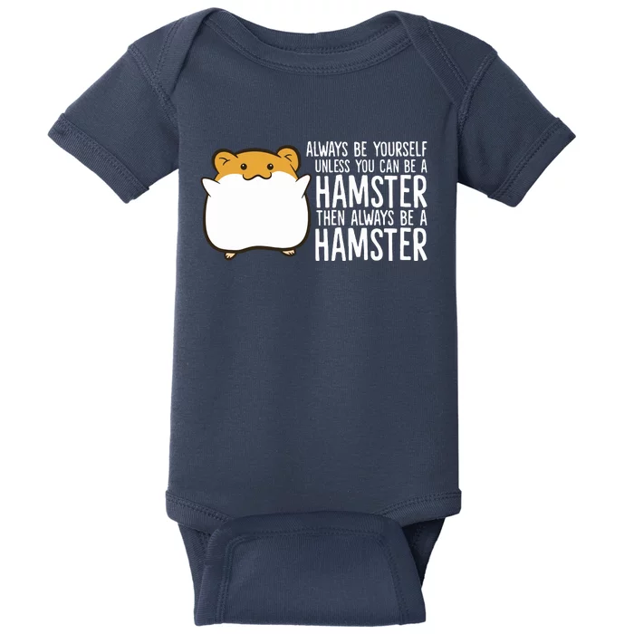 Always Be Yourself Unless You Can Be A Hamster Baby Bodysuit