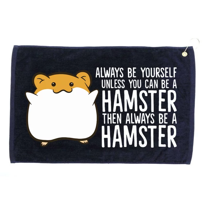 Always Be Yourself Unless You Can Be A Hamster Grommeted Golf Towel