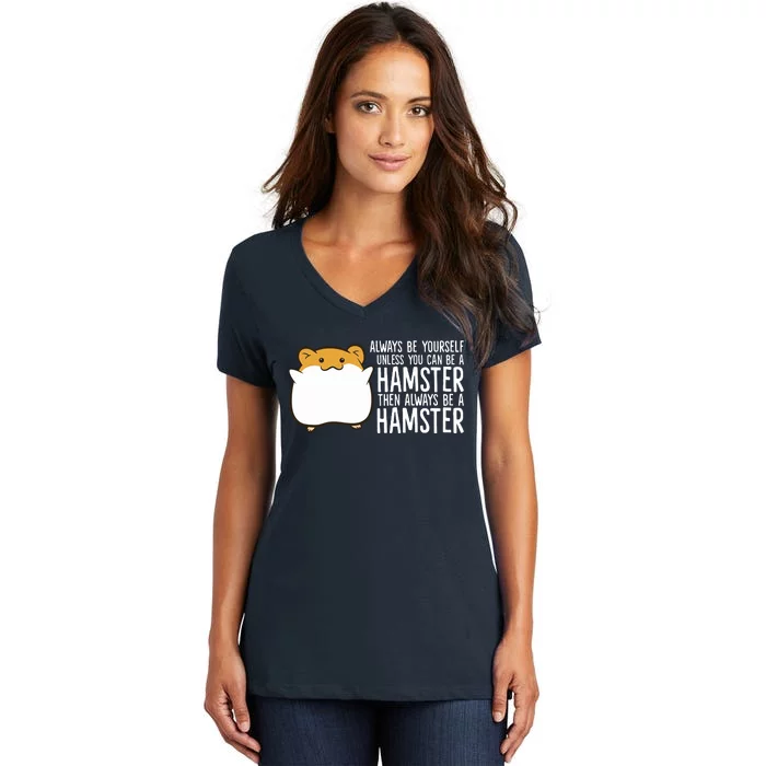 Always Be Yourself Unless You Can Be A Hamster Women's V-Neck T-Shirt