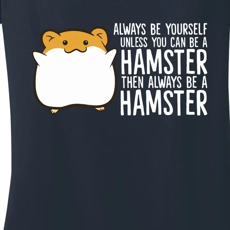 Always Be Yourself Unless You Can Be A Hamster Women's V-Neck T-Shirt