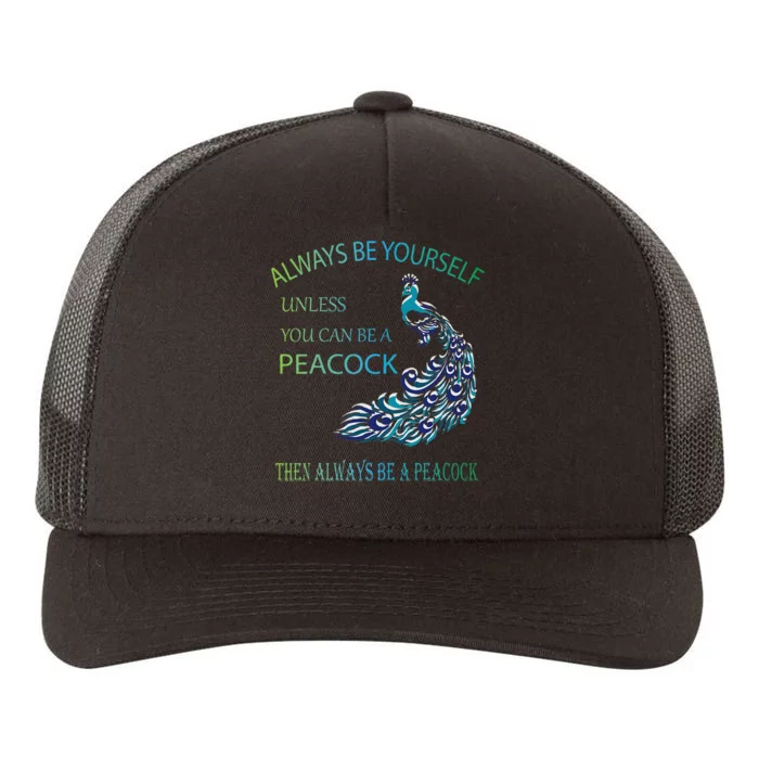 Always Be Yourself Unless You Can Be A Peacock Yupoong Adult 5-Panel Trucker Hat