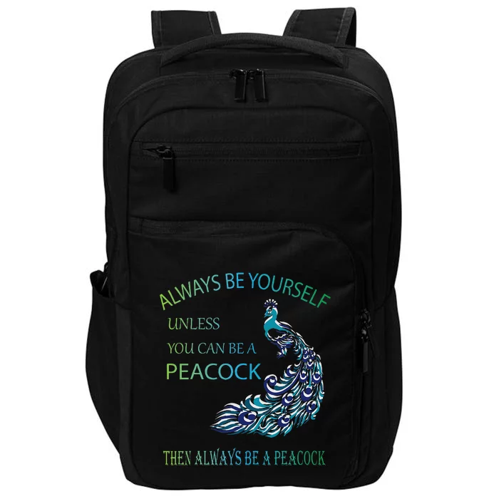 Always Be Yourself Unless You Can Be A Peacock Impact Tech Backpack