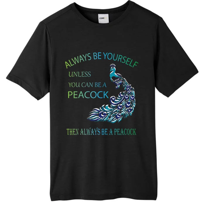 Always Be Yourself Unless You Can Be A Peacock ChromaSoft Performance T-Shirt