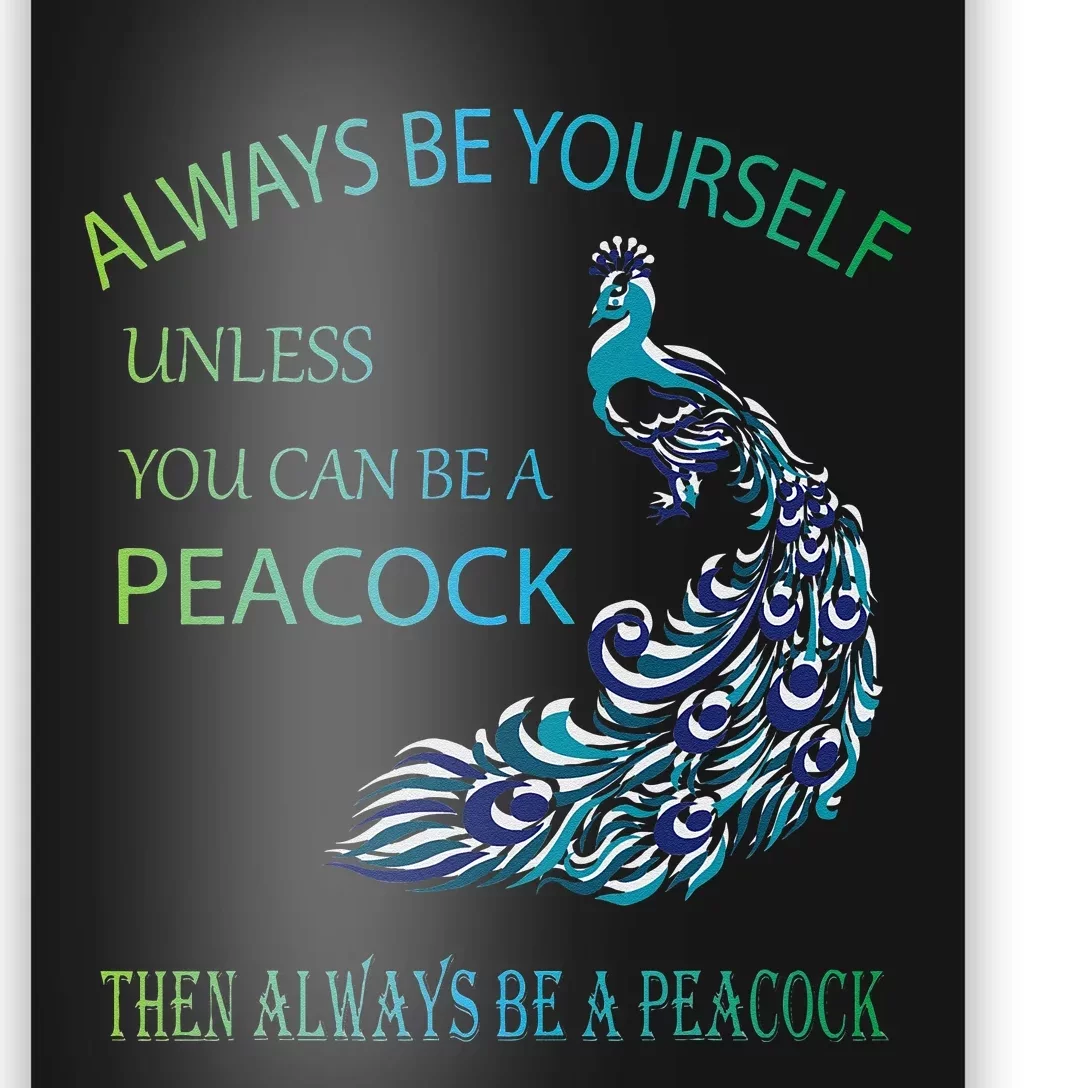 Always Be Yourself Unless You Can Be A Peacock Poster