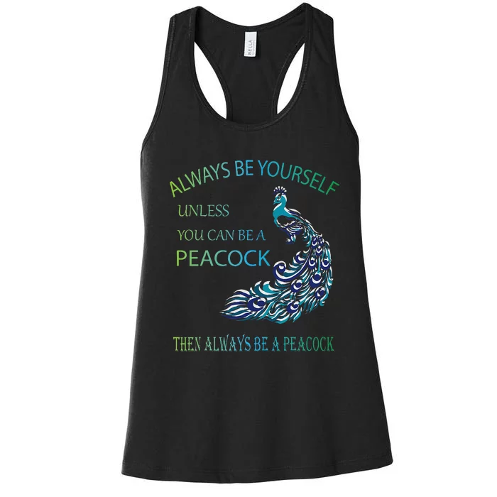 Always Be Yourself Unless You Can Be A Peacock Women's Racerback Tank