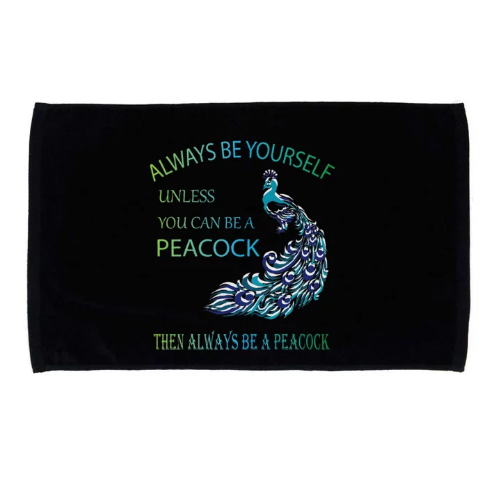 Always Be Yourself Unless You Can Be A Peacock Microfiber Hand Towel