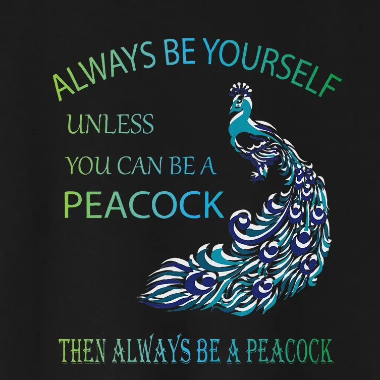 Always Be Yourself Unless You Can Be A Peacock Women's Crop Top Tee