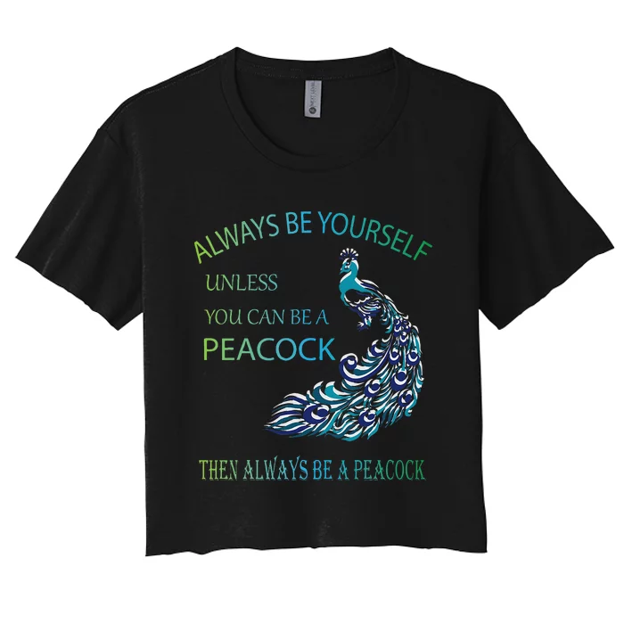 Always Be Yourself Unless You Can Be A Peacock Women's Crop Top Tee