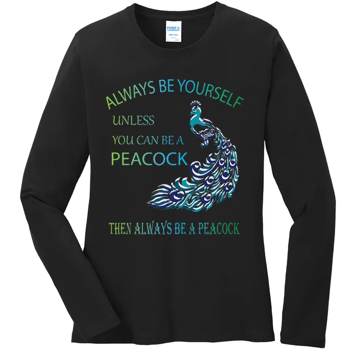 Always Be Yourself Unless You Can Be A Peacock Ladies Long Sleeve Shirt