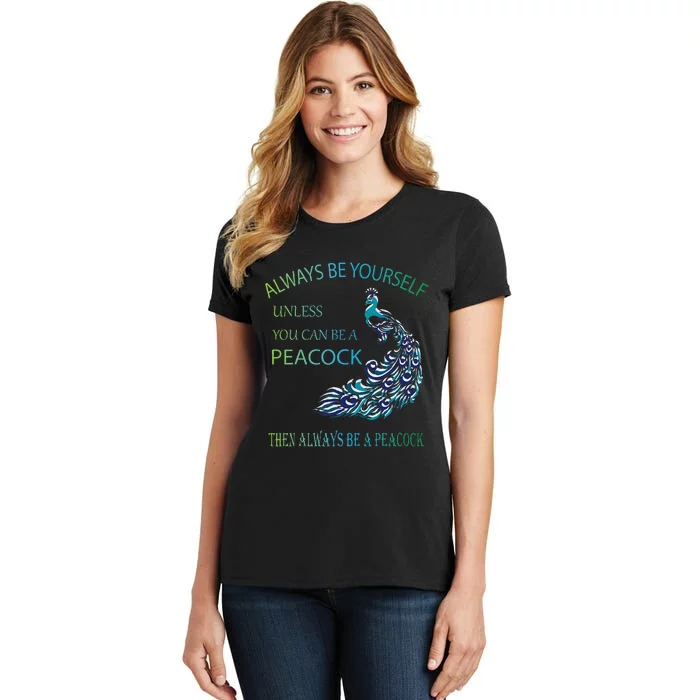 Always Be Yourself Unless You Can Be A Peacock Women's T-Shirt