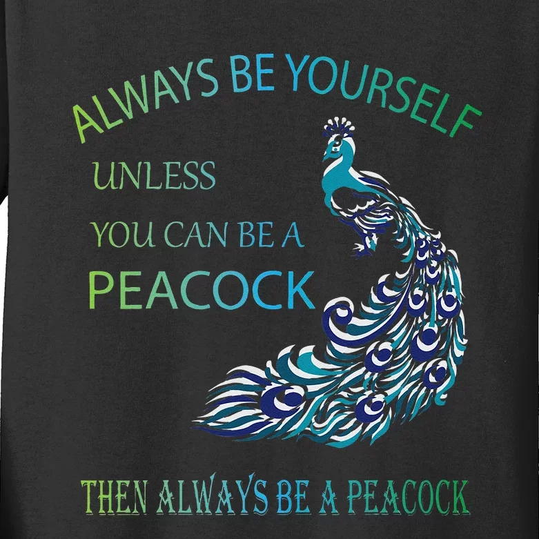 Always Be Yourself Unless You Can Be A Peacock Kids Long Sleeve Shirt