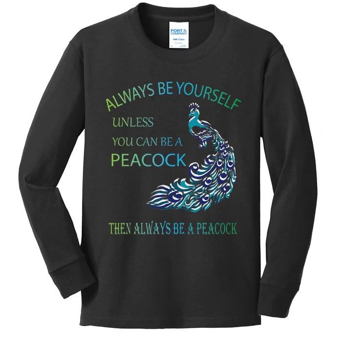 Always Be Yourself Unless You Can Be A Peacock Kids Long Sleeve Shirt