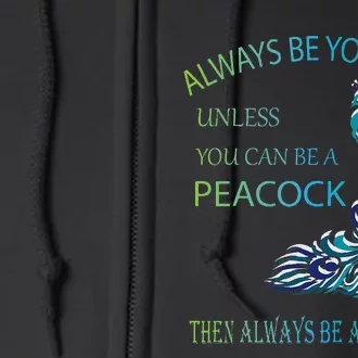 Always Be Yourself Unless You Can Be A Peacock Full Zip Hoodie