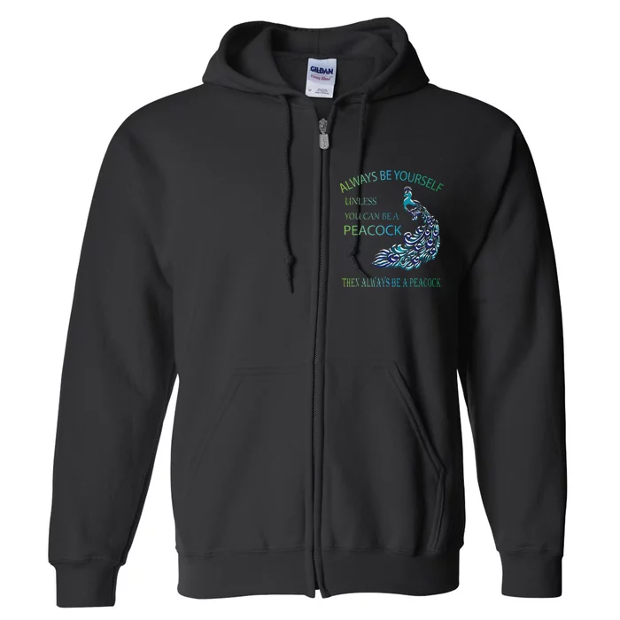 Always Be Yourself Unless You Can Be A Peacock Full Zip Hoodie