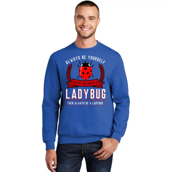 Always Be Yourself Ladybug Gift Tall Sweatshirt