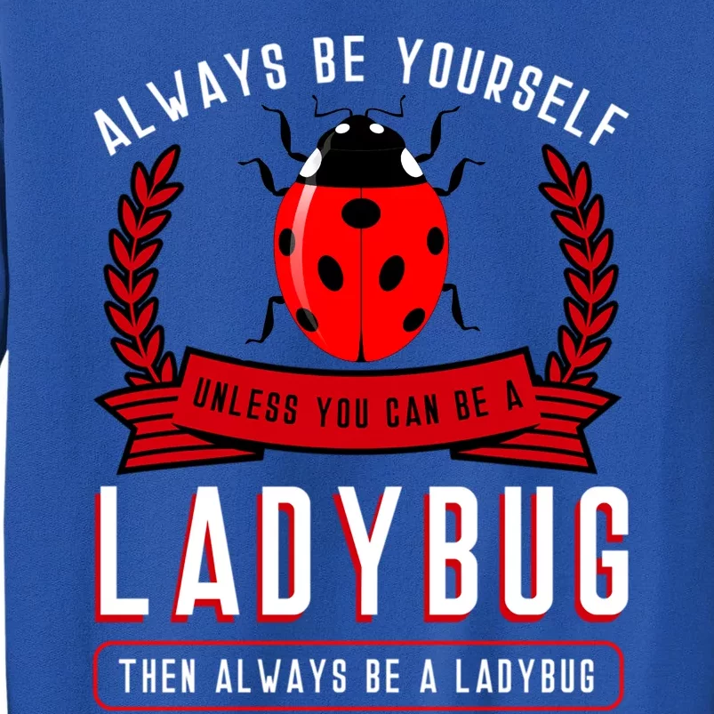 Always Be Yourself Ladybug Gift Tall Sweatshirt